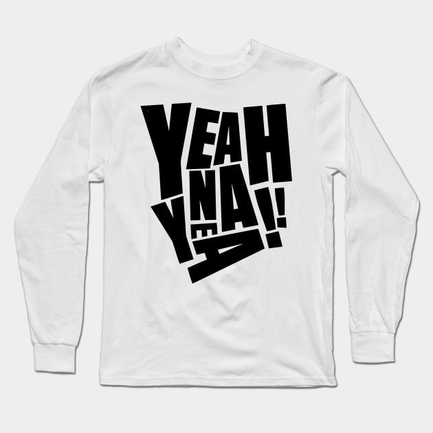 Yeah nah yeah funny quote Long Sleeve T-Shirt by styleandlife